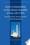 Sunni communities in the Islamic Republic of Iran, 2013-2021 : securitization, secularization and privatization /