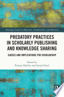 Predatory Practices in Scholarly Publishing and Knowledge Sharing Causes and Implications for Scholarship.
