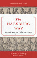 The Habsburg way : seven rules for turbulent times /