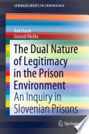 The Dual Nature of Legitimacy in the Prison Environment : An Inquiry in Slovenian Prisons /