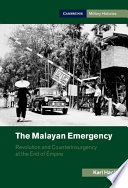 The Malayan emergency : revolution and counterinsurgency at the end of empire /