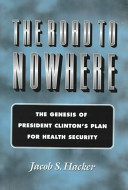 The road to nowhere : the genesis of President Clinton's plan for health security /