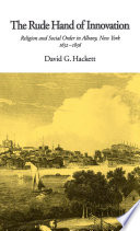 The rude hand of innovation : religion and social order in Albany, New York, 1652-1836 /