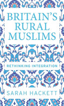 Britain's rural Muslims : rethinking integration /