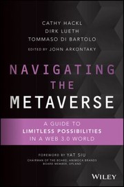 Navigating the metaverse : a guide to limitless possibilities in a Web 3.0 world /