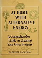 At home with alternative energy : a comprehensive guide to creating your own systems /