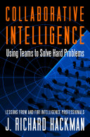 Collaborative intelligence : using teams to solve hard problems /