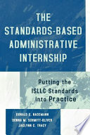The standards-based administrative internship : putting the ISLLC standards into practice /
