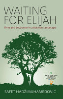 Waiting for Elijah : time and encounter in a Bosnian landscape /