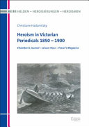 Heroism in Victorian periodicals, 1850-1900 : Chambers's Journal - Leisure Hour - Fraser's Magazine /