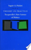 Theory in practice : Tocqueville's new science of politics /