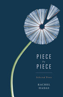 Piece by piece : selected prose /