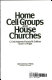Home cell groups and house churches /
