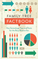 Family tree factbook : key genealogy tips and stats for the busy researcher /