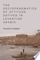 The sociopragmatics of attitude datives in Levantine Arabic /