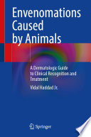 Envenomations Caused by Animals : A Dermatologic Guide to Clinical Recognition and Treatment /