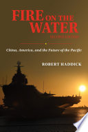 Fire on the water : China, America, and the future of the Pacific /