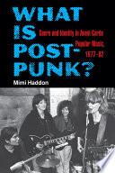 What is post-punk? Genre and Identity in avant-garde popular music, 1977-82 /