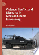 Violence, Conflict and Discourse in Mexican Cinema (2002-2015) /