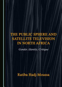 The public sphere and satellite television in north Africa : gender, identity, critique /