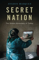 Secret nation : the hidden Armenians of Turkey /