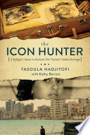 The icon hunter : a refugee's quest to reclaim her nation's stolen heritage /