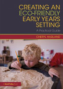 Creating an eco-friendly early years setting : a practical guide /