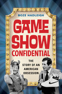 Game show confidential : the story of an American obsession /