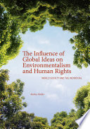 The influence of global ideas on environmentalism and human rights : world society and the individual /