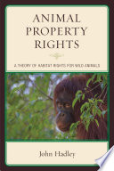 Animal property rights : a theory of habitat rights for wild animals /