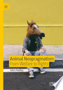 Animal Neopragmatism : From Welfare to Rights /