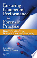 Ensuring competent performance in forensic practice : recovery, analysis, interpretation, and reporting /
