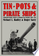 Tin-pots and pirate ships : Canadian naval forces and German sea raiders, 1880-1918 /