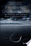Phishing dark waters : the offensive and defensive sides of malicious emails /
