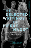 The selected writings of Pierre Hadot : philosophy as practice /