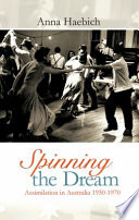 Spinning the dream : assimilation in Australia 1950-1970 /