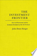 The investment frontier : New York businessmen and the economic development of the old Northwest /