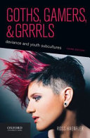Goths, gamers, and grrrls : deviance and youth subcultures /
