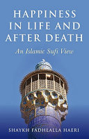 Happiness in life and after death : an Islamic Sufi view /