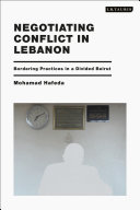 Negotiating conflict in Lebanon : a bordering practice in a divided Beirut /