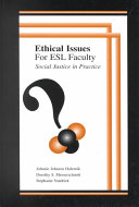 Ethical issues for ESL faculty : social justice in practice /