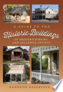 A guide to the historic buildings of Fredericksburg and Gillespie County /