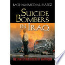 Suicide bombers in Iraq : the strategy and ideology of martyrdom /