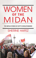Women of the Midan : the untold stories of Egypt's revolutionaries /