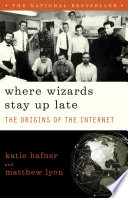 Where wizards stay up late : the origins of the Internet /