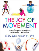 The joy of movement : lesson plans and large-motor activities for preschoolers /