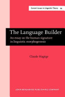 The language builder : an essay on the human signature in linguistic morphogenesis /