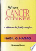 When cancer strikes : a tribute to the family caregiver /