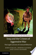 Iraq and the crimes of aggressive war : the legal cynicism of criminal militarism /