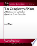 The complexity of noise : a philosophical outlook on quantum error correction /